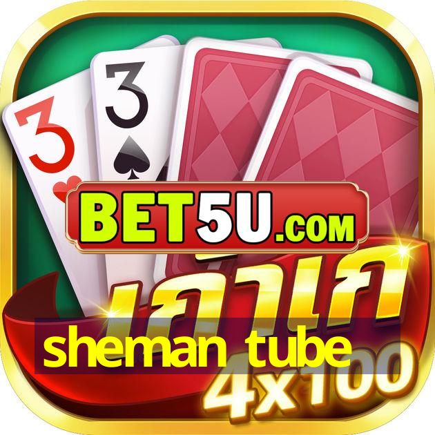 sheman tube